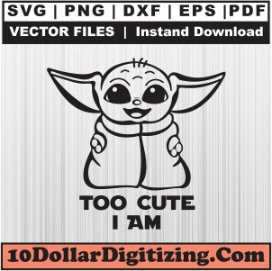 Too-Cute-I-Am-Svg,-Baby-Yoda-Png-Vector,-Star-Wars-Svg-Cut-File-For-Cricut-Silhouette-Printable-Files