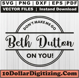Dont-Make-Me-Go-Beth-Dutton-On-You-Svg,-Yellowstone-Png-Vector,-Beth-Dutton-Svg-Cut-File-For-Cricut-Silhouette-Printable-Files