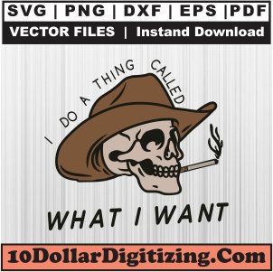 I-Do-A-Thing-Called-What-I-Want-Png,-Western-Cowboy-Vector,-Cowboy-Skull-Svg-Cut-File-For-Cricut-Silhouette-Printable-Files