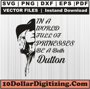 In-A-World-Full-of-Princesses-Be-A-Beth-Svg,-Beth-Dutton-Png-Vector,-Yellowstone-Svg,-Png,-DXf,-Eps,-Printable,-Instant-Download,-Silhouette-Cameo,-Cricut-Cut-File,-Clipart
