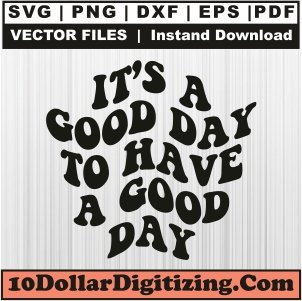 Its-A-Good-Day-To-Have-A-Good-Day-Svg,-Its-a-Good-Day-Png-Vector-Svg-Cut-File-For-Cricut-Silhouette-Printable-Files