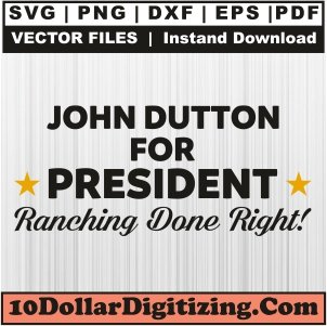 John-Dutton-for-President-Svg,-John-Dutton-Png-Vector,-Yellowstone-Svg-Cut-File-For-Cricut-Silhouette-Printable-Files