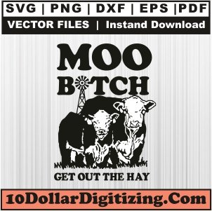 Moo-Bitch-Get-out-The-Hay-Svg,-Farm-Animal-Png-Vector,-Cow-Lover-Svg-Cut-File-For-Cricut-Silhouette-Printable-Files