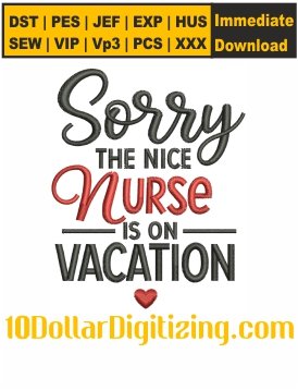 Sorry-The-Nice-Nurse-Embroidery-Design,-Nurse-Embroidery-Pattern,-Nurse-Life-Embroidery-File,-Nurse-is-on-Vacation-Embroidery-Files-Instant-Download