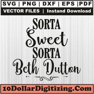 Sorta-Sweet-Sorta-Beth-Dutton-Svg,-Yellowstone-Png-Vector,-Dutton-Ranch-Svg,-Png,-DXf,-Eps,-Printable,-Instant-Download,-Silhouette-Cameo,-Cricut-Cut-File,-Clipart