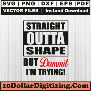 Straight-Outta-Shape-But-Dammit-Svg,-Straight-Outta-Png-Vector-Cut-File-For-Cricut-Silhouette-Printable-Files