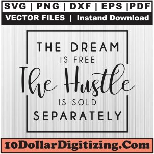 The-Dream-is-Free-The-Hustle-is-Sold-Separately-Svg,-Motivation-Quotes-Svg-Cut-File-For-Cricut-Silhouette-Printable-Files